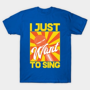 I JUST WANT TO SING T-Shirt